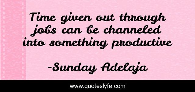 Time given out through jobs can be channeled into something productive