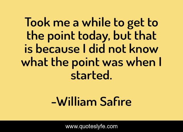 Took me a while to get to the point today, but that is because I did not know what the point was when I started.