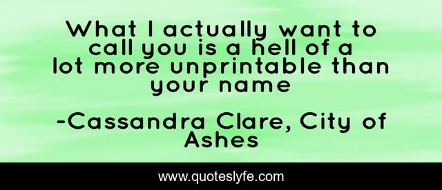 What I actually want to call you is a hell of a lot more unprintable than your name