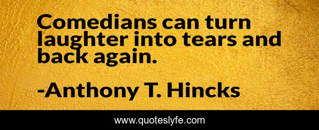 Comedians can turn laughter into tears and back again.
