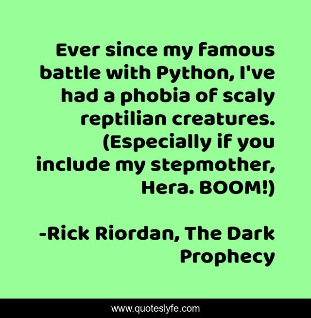 Ever since my famous battle with Python, I've had a phobia of scaly reptilian creatures. (Especially if you include my stepmother, Hera. BOOM!)