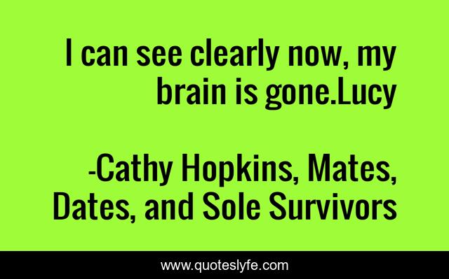 I can see clearly now, my brain is gone.Lucy