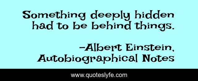 Something deeply hidden had to be behind things.