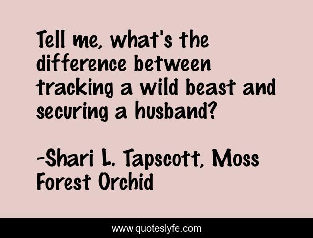 Tell me, what's the difference between tracking a wild beast and securing a husband?
