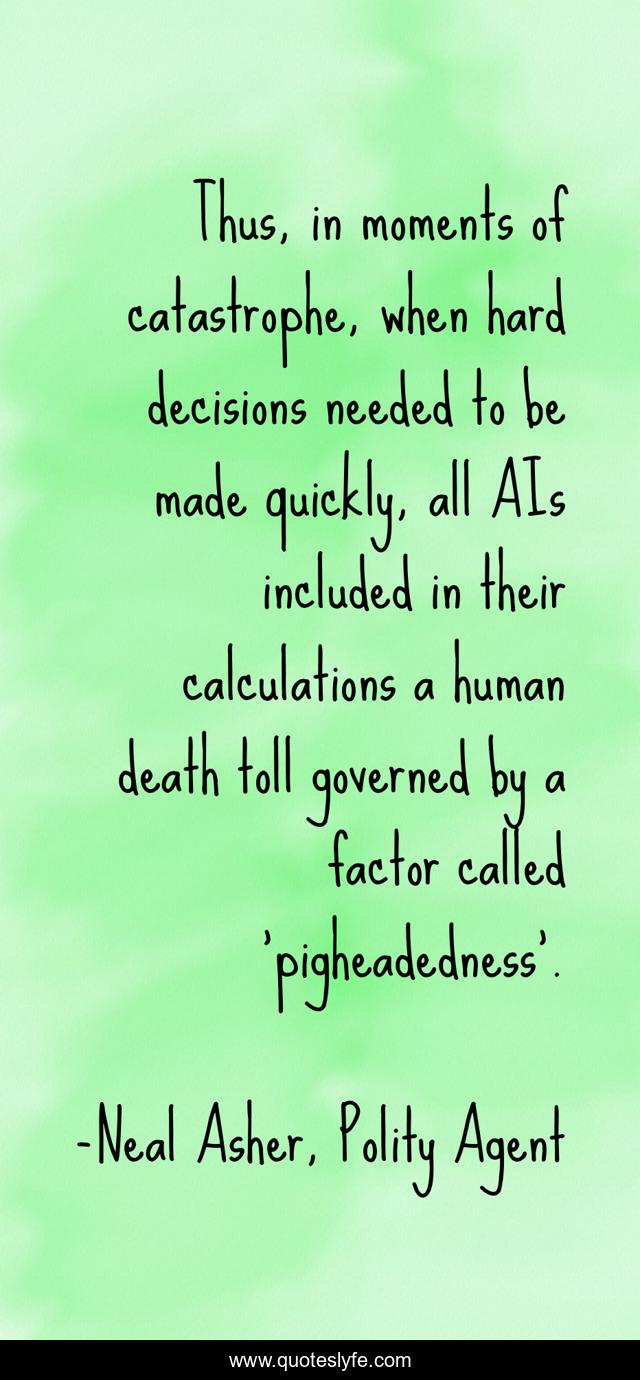 Thus, in moments of catastrophe, when hard decisions needed to be made quickly, all AIs included in their calculations a human death toll governed by a factor called ‘pigheadedness’.