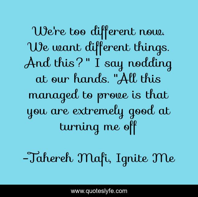 We're too different now. We want different things. And this?