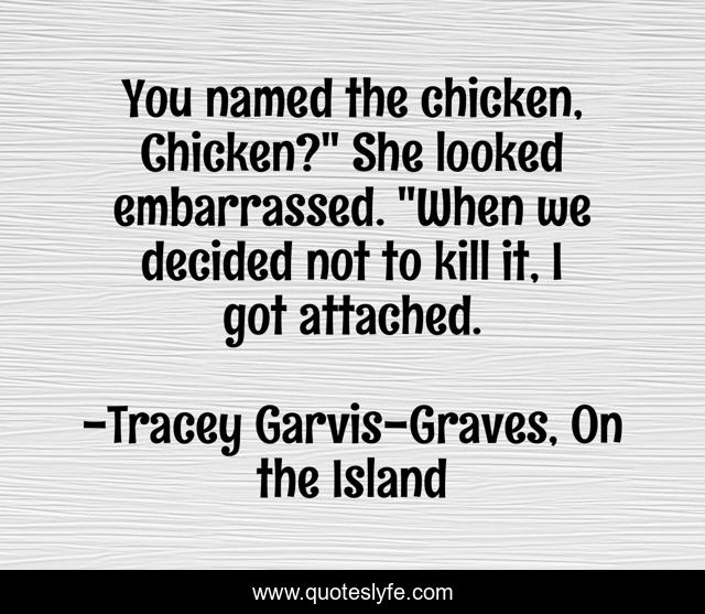 You named the chicken, Chicken?