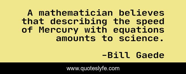 A mathematician believes that describing the speed of Mercury with equations amounts to science.
