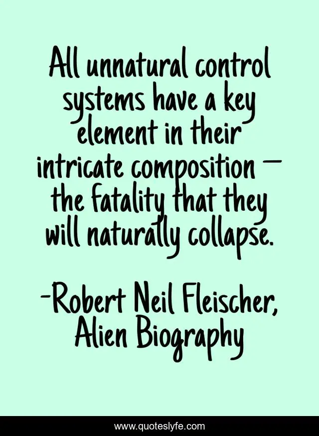 All unnatural control systems have a key element in their intricate composition – the fatality that they will naturally collapse.