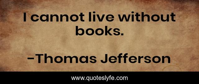I cannot live without books.