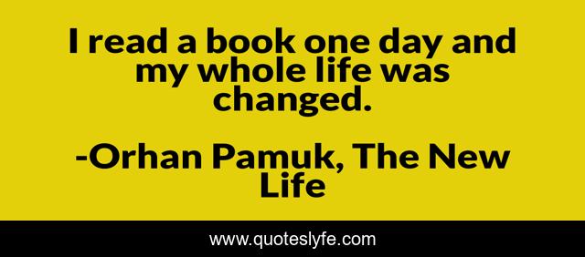 I read a book one day and my whole life was changed.