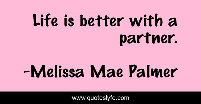 Life is better with a partner.