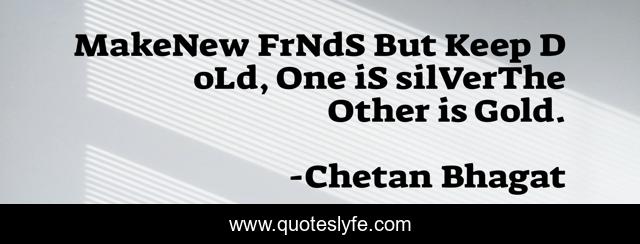MakeNew FrNdS But Keep D oLd, One iS silVerThe Other is Gold.