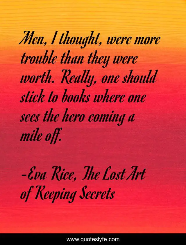 Men, I thought, were more trouble than they were worth. Really, one should stick to books where one sees the hero coming a mile off.