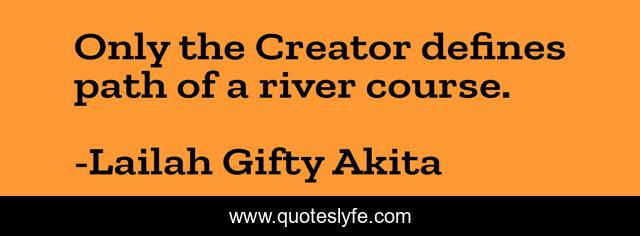 Only the Creator defines path of a river course.