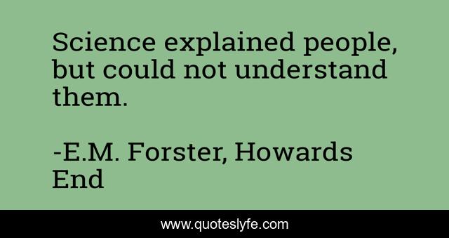 Science explained people, but could not understand them.