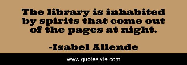 The library is inhabited by spirits that come out of the pages at night.