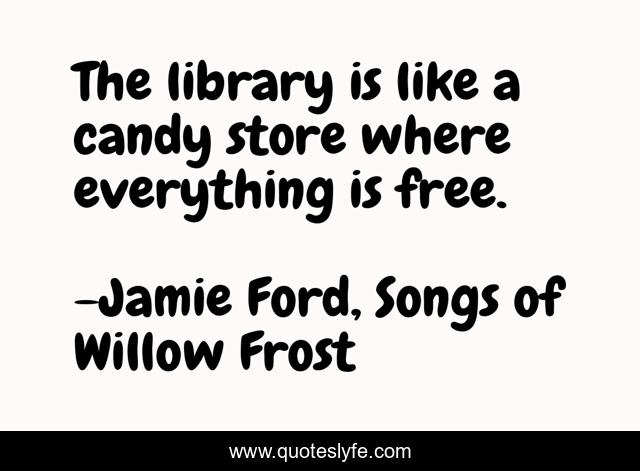 The library is like a candy store where everything is free.