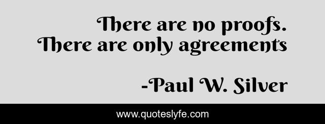 There are no proofs. There are only agreements