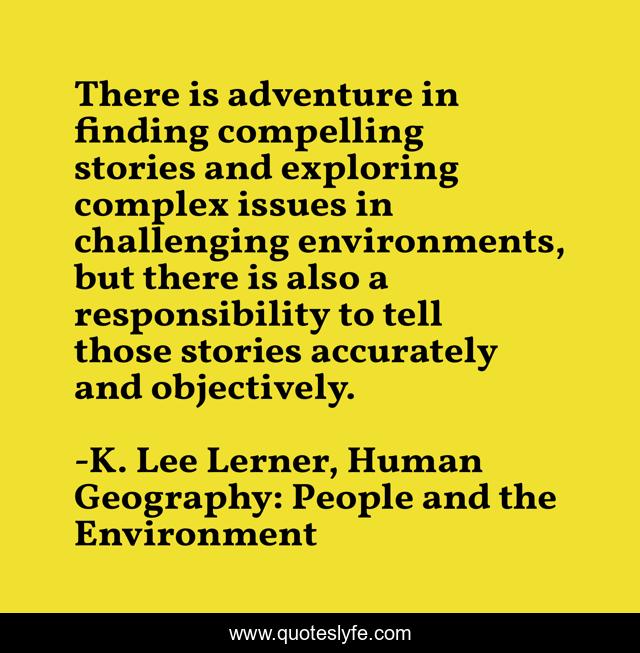There is adventure in finding compelling stories and exploring complex issues in challenging environments, but there is also a responsibility to tell those stories accurately and objectively.