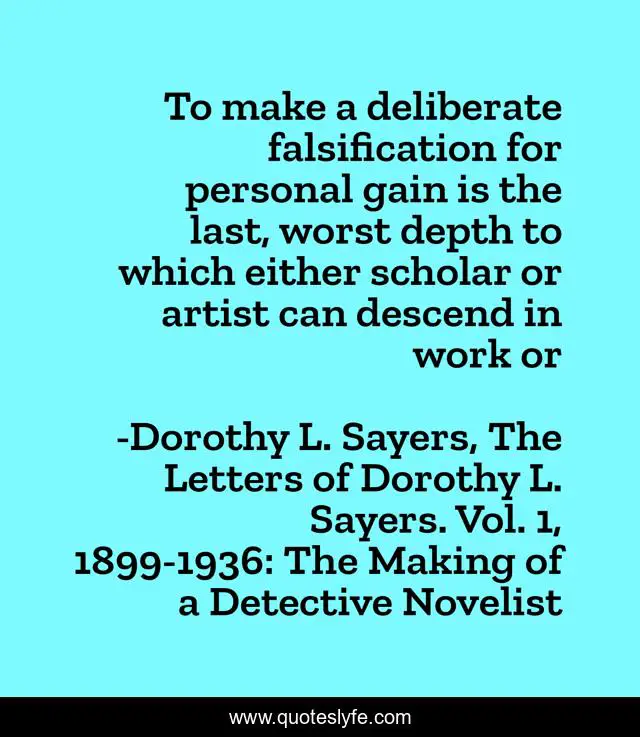 To make a deliberate falsification for personal gain is the last, worst depth to which either scholar or artist can descend in work or