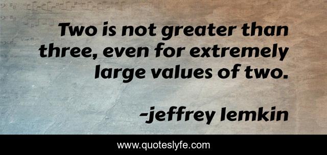Two is not greater than three, even for extremely large values of two.