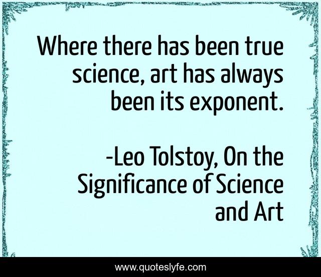 Where there has been true science, art has always been its exponent.