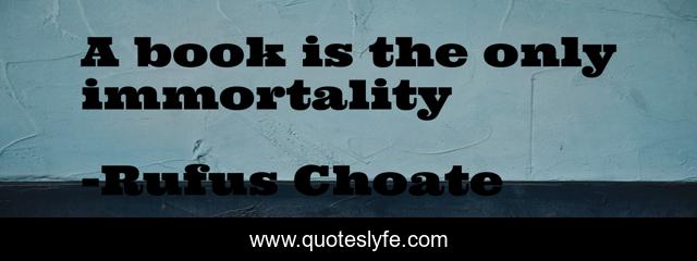 A book is the only immortality