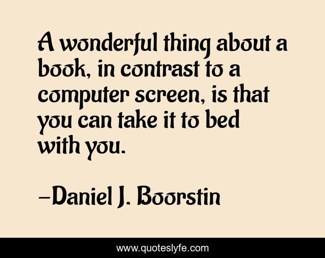A wonderful thing about a book, in contrast to a computer screen, is that you can take it to bed with you.