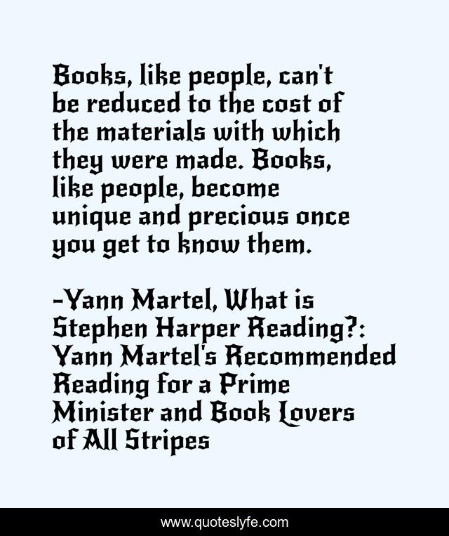 Books, like people, can't be reduced to the cost of the materials with which they were made. Books, like people, become unique and precious once you get to know them.