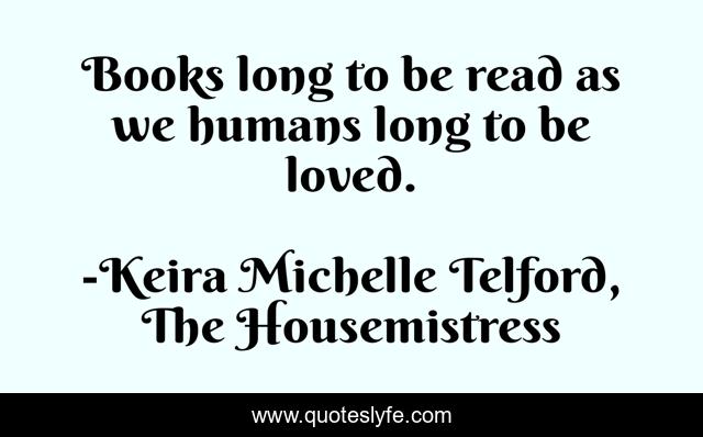 Books long to be read as we humans long to be loved.