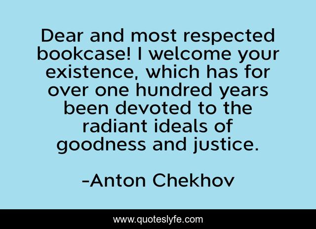 Dear and most respected bookcase! I welcome your existence, which has for over one hundred years been devoted to the radiant ideals of goodness and justice.