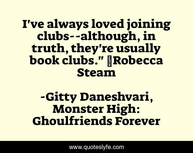 I've always loved joining clubs--although, in truth, they're usually book clubs.