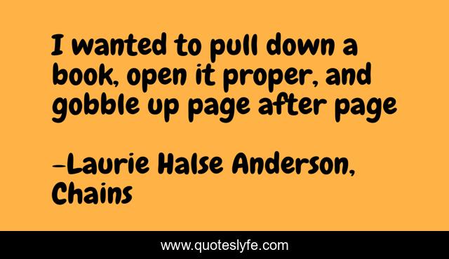 I wanted to pull down a book, open it proper, and gobble up page after page