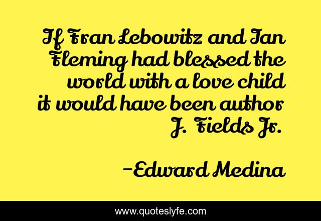If Fran Lebowitz and Ian Fleming had blessed the world with a love child it would have been author J. Fields Jr.