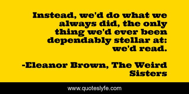 Instead, we'd do what we always did, the only thing we'd ever been dependably stellar at: we'd read.