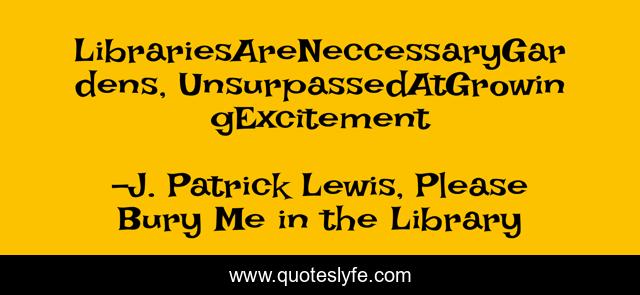 LibrariesAreNeccessaryGardens, UnsurpassedAtGrowingExcitement