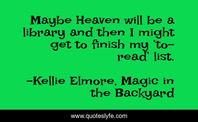 Maybe Heaven will be a library and then I might get to finish my ‘to-read’ list.