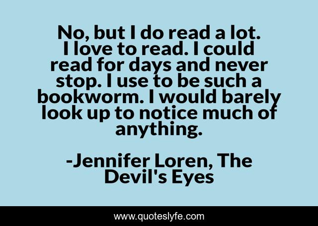 No, but I do read a lot. I love to read. I could read for days and never stop. I use to be such a bookworm. I would barely look up to notice much of anything.