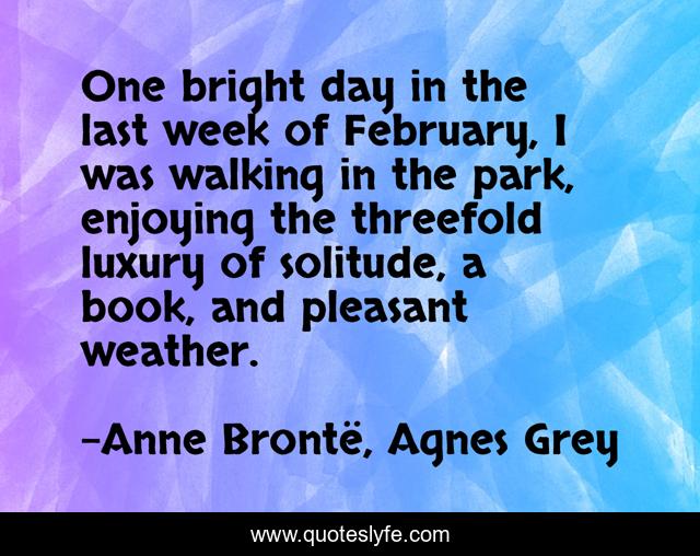 One bright day in the last week of February, I was walking in the park, enjoying the threefold luxury of solitude, a book, and pleasant weather.