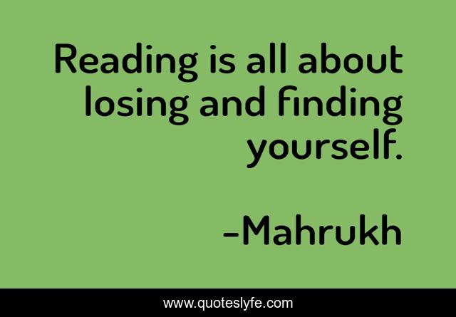 Reading is all about losing and finding yourself.
