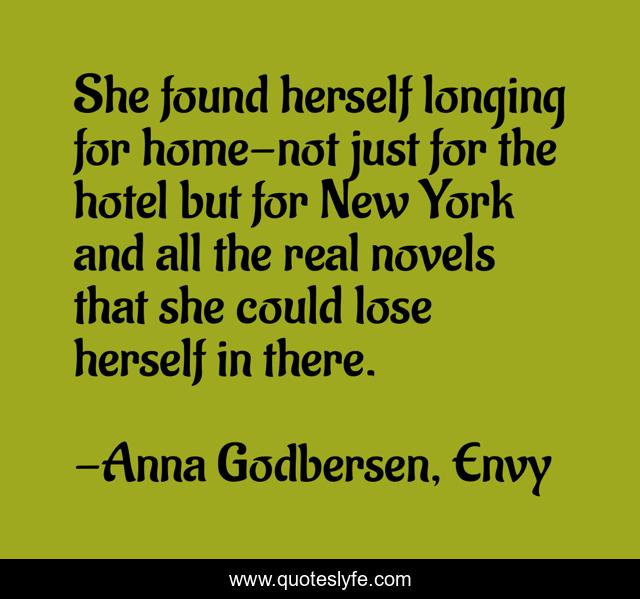 She found herself longing for home-not just for the hotel but for New York and all the real novels that she could lose herself in there.