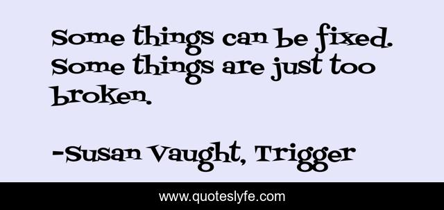 Some things can be fixed. Some things are just too broken.