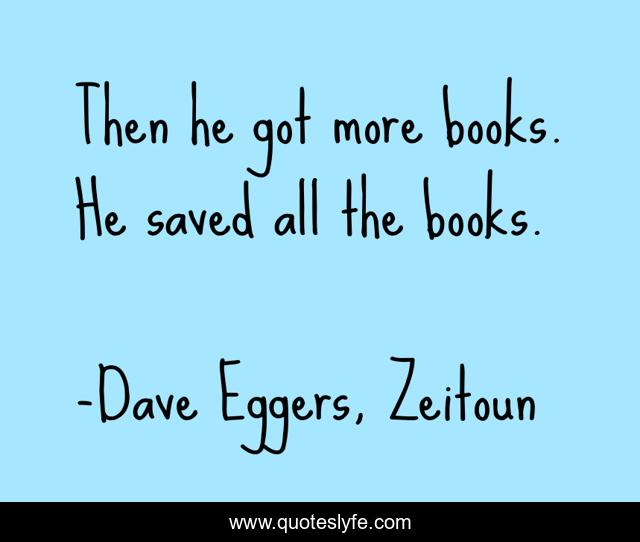 Then he got more books. He saved all the books.