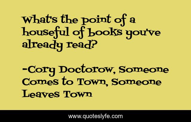 What's the point of a houseful of books you've already read?