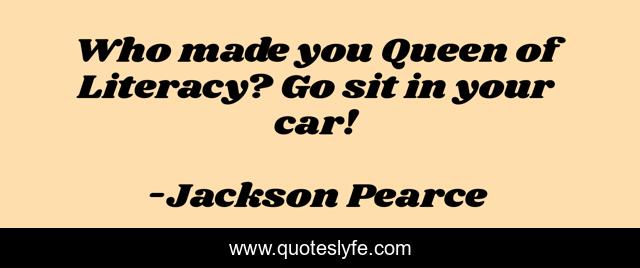 Who made you Queen of Literacy? Go sit in your car!