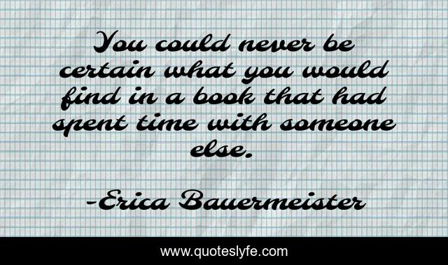 You could never be certain what you would find in a book that had spent time with someone else.