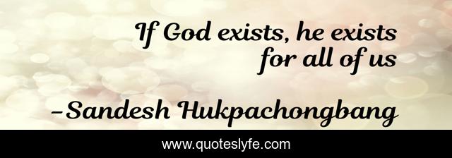If God exists, he exists for all of us