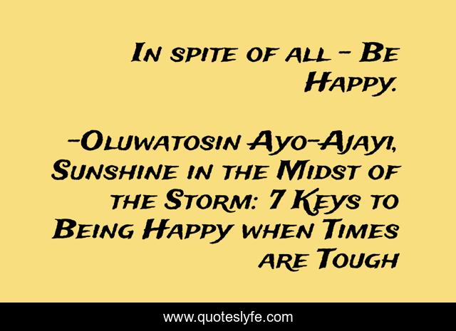 In spite of all - Be Happy.