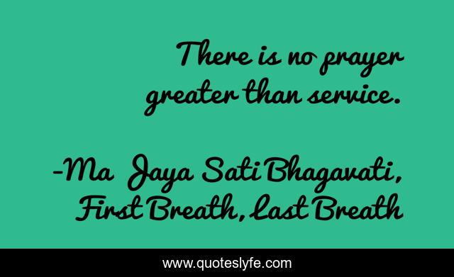 There is no prayer greater than service.